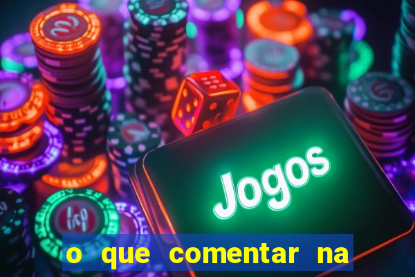 o que comentar na foto do amigo jogador